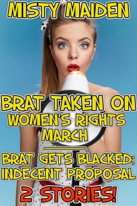 Brat taken on women's rights march / Brat gets blacked: Indecent proposal