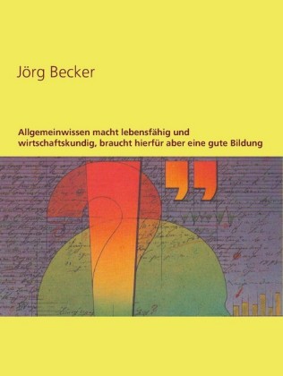 Allgemeinwissen macht lebensfähig und wirtschaftskundig, braucht hierfür aber eine gute Bildung