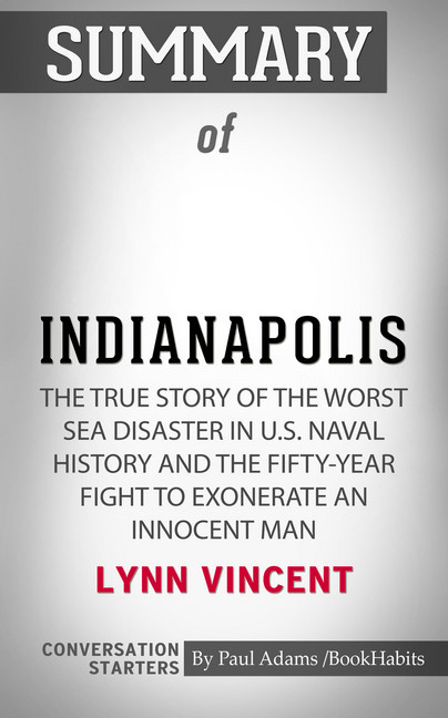 Summary of Indianapolis: The True Story of the Worst Sea Disaster in U.S. Naval History and the Fifty-Year Fight to Exonerate an Innocent Man main product photo