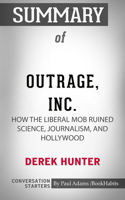 Summary of Outrage, Inc.: How the Liberal Mob Ruined Science, Journalism, and Hollywood main product photo