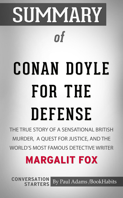 Summary of Conan Doyle for the Defense: The True Story of a Sensational British Murder, a Quest for Justice, and the World's Most Famous Detective Writer main product photo
