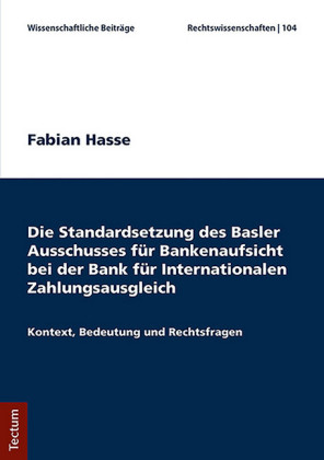 Die Standardsetzung des Basler Ausschusses für Bankenaufsicht bei der Bank für Internationalen Zahlungsausgleich
