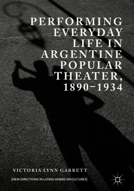 Performing Everyday Life in Argentine Popular Theater, 1890-1934 main product photo