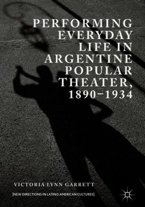 Performing Everyday Life in Argentine Popular Theater, 1890-1934