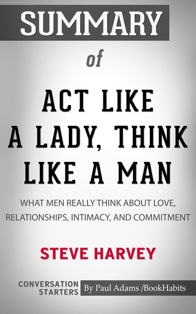 Summary of Act Like a Lady, Think Like a Man, Expanded Edition: What Men Really Think About Love, Relationships, Intimacy, and Commitment main product photo