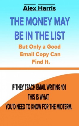 The Money May Be In The List. But Only A Good Email Copy Can Find It -- If They Teach Email Writing 101, This Is What You'd Need To Know For The Midterm.