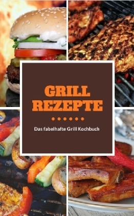 Grillrezepte, schnell, einfach und natürlich