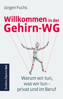 Willkommen in der Gehirn-WG. Warum wir tun was wir tun - privat und im Beruf.