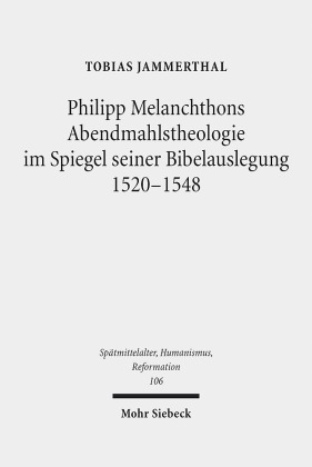 Philipp Melanchthons Abendmahlstheologie im Spiegel seiner Bibelauslegung 1520-1548