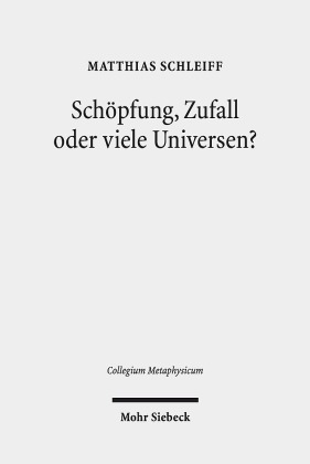 Schöpfung, Zufall oder viele Universen?