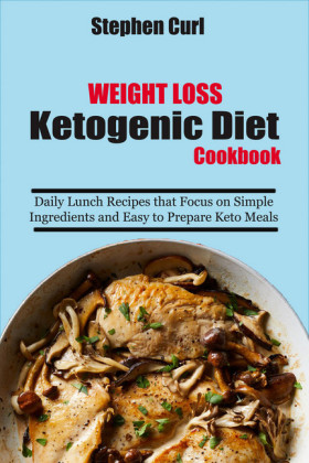 Weight Loss Ketogenic Diet Cookbook