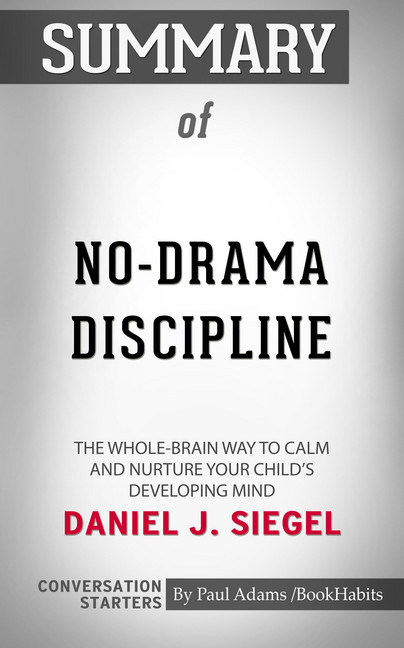 Summary of No-Drama Discipline: The Whole-Brain Way to Calm the Chaos and Nurture Your Child's Developing Mind main product photo