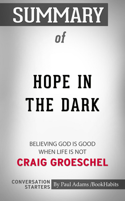 Summary of Hope in the Dark: Believing God Is Good When Life Is Not main product photo