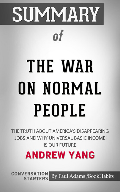 Summary of The War on Normal People: The Truth About America's Disappearing Jobs and Why Universal Basic Income Is Our Future main product photo