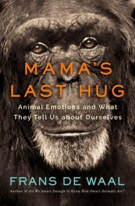 Mama's Last Hug - Animal Emotions and What They Tell Us about Ourselves