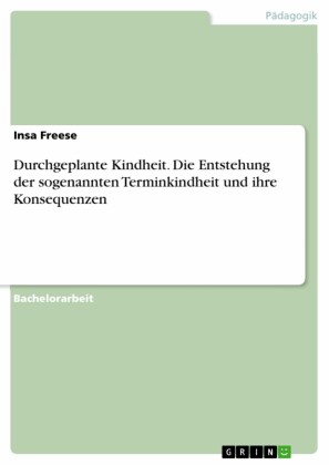 Durchgeplante Kindheit. Die Entstehung der sogenannten Terminkindheit und ihre Konsequenzen