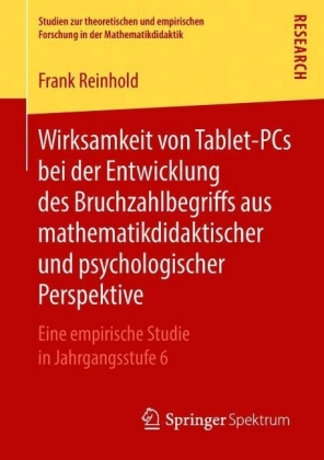 Wirksamkeit von Tablet-PCs bei der Entwicklung des Bruchzahlbegriffs aus mathematikdidaktischer und psychologischer Perspektive