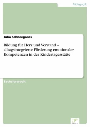Bildung für Herz und Verstand - alltagsintegrierte Förderung emotionaler Kompetenzen in der Kindertagesstätte