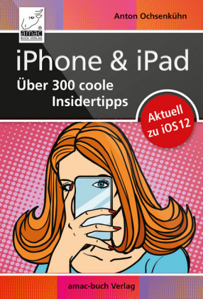 iPhone & iPad - Über 300 coole Insidertipps