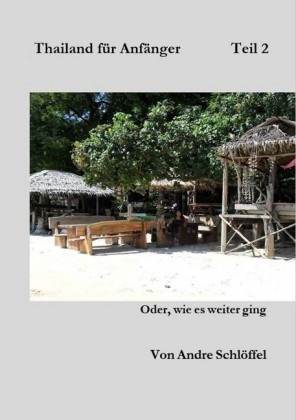 Thailand für Anfänger Teil 2 oder wie es weiter ging