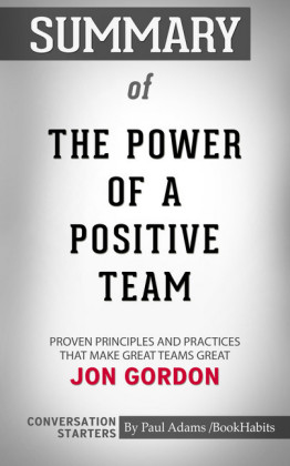 Summary of The Power of a Positive Team: Proven Principles and Practices that Make Great Teams Great