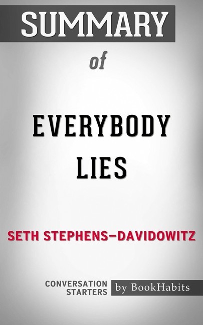 Summary of Everybody Lies: Big Data, New Data, and What the Internet Can Tell Us About Who We Really Are main product photo