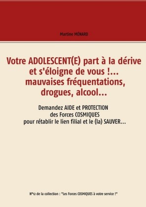 Votre adolescent(e) part à la dérive et s&apos;éloigne de vous !... mauvaises fréquentations, drogues, alcool...