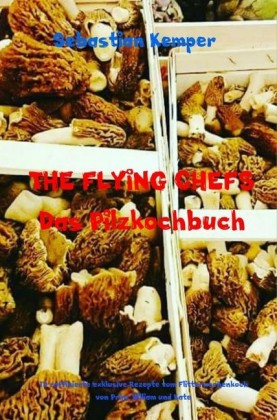 THE FLYING CHEFS Das Pilzkochbuch