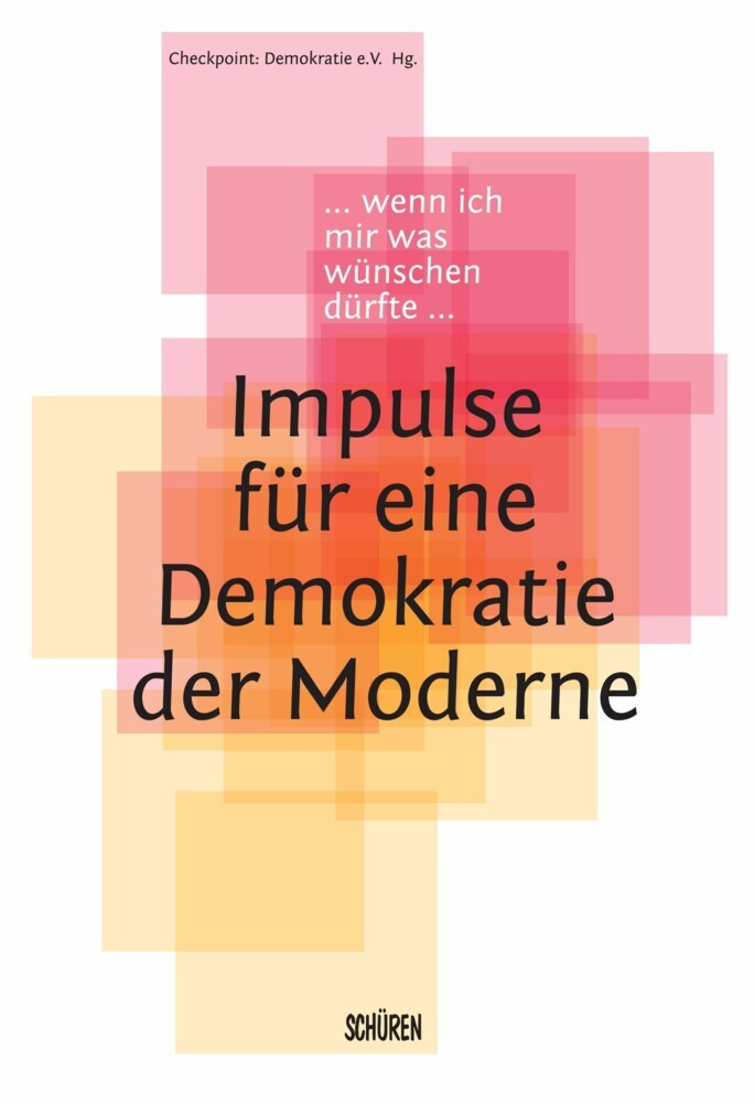 Wenn ich mir was wünschen dürfte - Impulse für eine Demokratie der Moderne main product photo