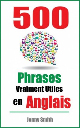 500 Phrases Vraiment Utiles en Anglais