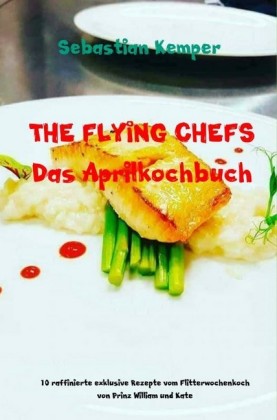 THE FLYING CHEFS Das Aprilkochbuch
