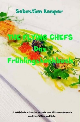 THE FLYING CHEFS Das Frühlingskochbuch