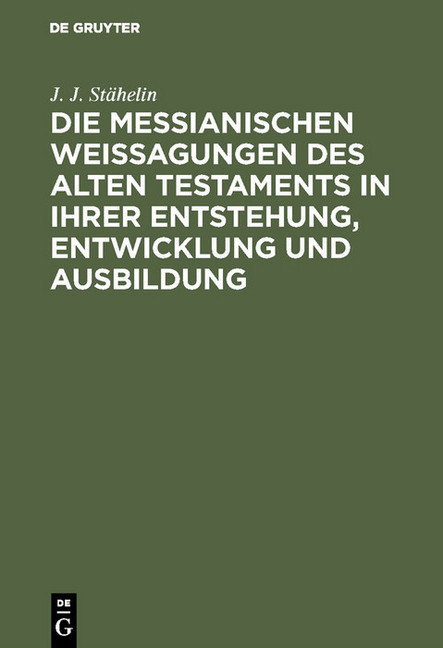 Die messianischen Weissagungen des Alten Testaments in ihrer Entstehung, Entwicklung und Ausbildung main product photo