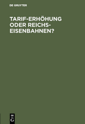 Tarif-Erhöhung oder Reichs-Eisenbahnen?