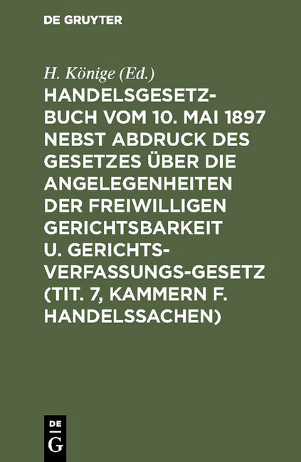Handelsgesetzbuch vom 10. Mai 1897 nebst Abdruck des Gesetzes über die Angelegenheiten der freiwilligen Gerichtsbarkeit u. Gerichtsverfassungsgesetz (Tit. 7, Kammern f. Handelssachen) main product photo