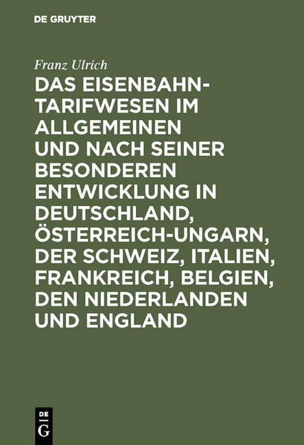 Das Eisenbahntarifwesen im Allgemeinen und nach seiner besonderen Entwicklung in Deutschland, Österreich-Ungarn, der Schweiz, Italien, Frankreich, Belgien, den Niederlanden und England main product photo