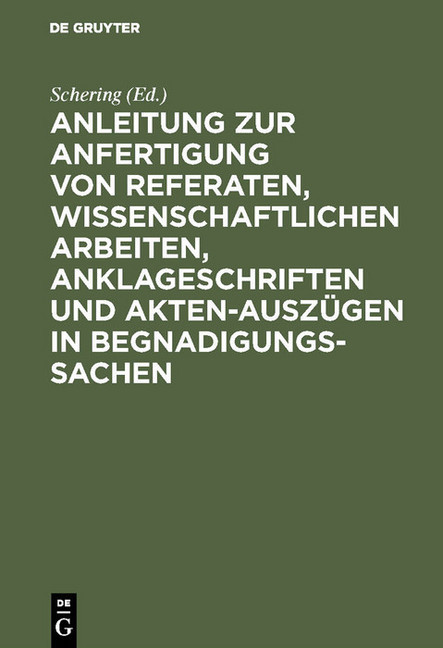 Anleitung zur Anfertigung von Referaten, wissenschaftlichen Arbeiten, Anklageschriften und Akten-Auszügen in Begnadigungssachen main product photo