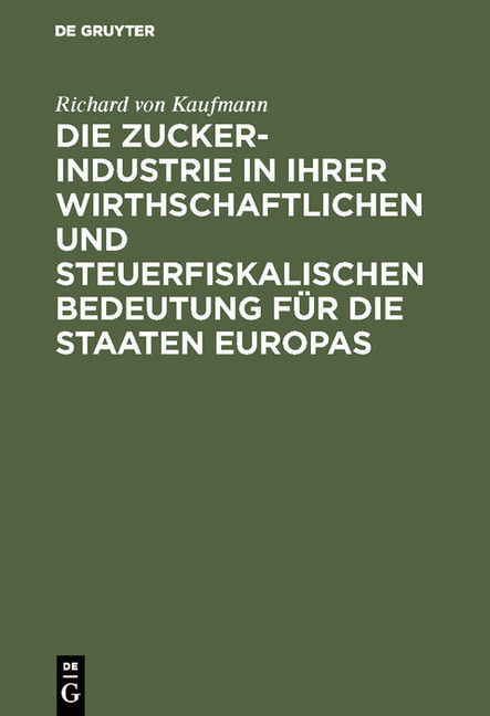 Die Zucker-Industrie in ihrer wirthschaftlichen und steuerfiskalischen Bedeutung für die Staaten Europas main product photo