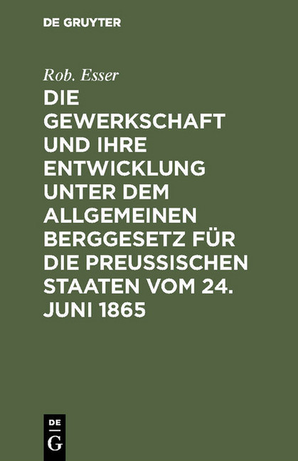 Die Gewerkschaft und ihre Entwicklung unter dem Allgemeinen Berggesetz für die Preussischen Staaten vom 24. Juni 1865 main product photo