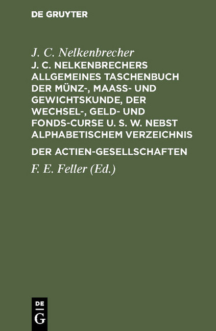 J. C. Nelkenbrechers allgemeines Taschenbuch der Münz-, Maaß- und Gewichtskunde, der Wechsel-, Geld- und Fonds-Curse u. s. w. nebst alphabetischem Verzeichnis der Actien-Gesellschaften main product photo