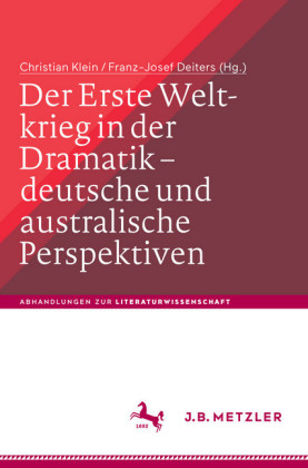 Der Erste Weltkrieg in der Dramatik - deutsche und australische Perspektiven / The First World War in Drama - German and Australian Perspectives