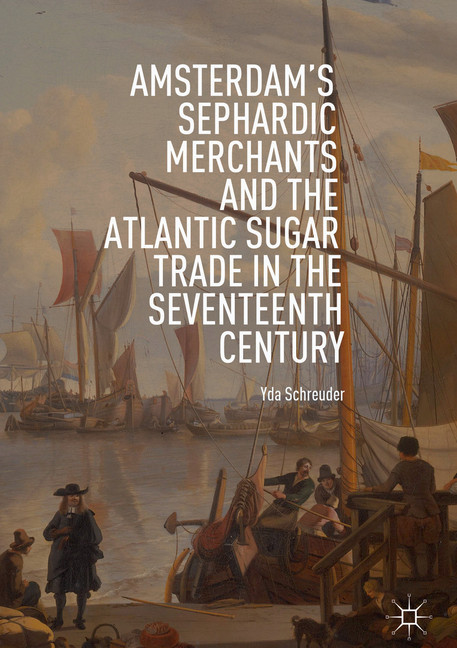 Amsterdam's Sephardic Merchants and the Atlantic Sugar Trade in the Seventeenth Century main product photo