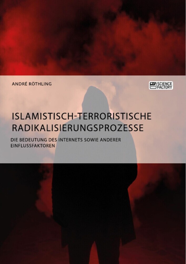 Islamistisch-terroristische Radikalisierungsprozesse. Die Bedeutung des Internets sowie anderer Einflussfaktoren main product photo