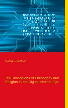 Ten Dimensions of Philosophy and Religion in the Digital Internet Age