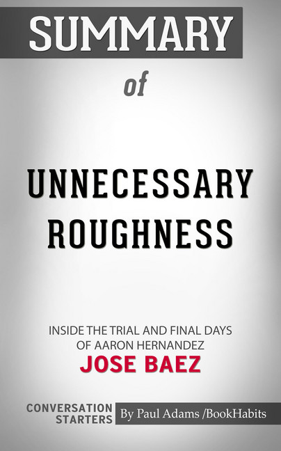 Summary of Unnecessary Roughness: Inside the Trial and Final Days of Aaron Hernandez main product photo