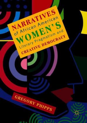 Narratives of African American Women's Literary Pragmatism and Creative Democracy