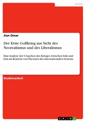 Der Erste Golfkrieg aus Sicht des Neorealismus und des Liberalismus