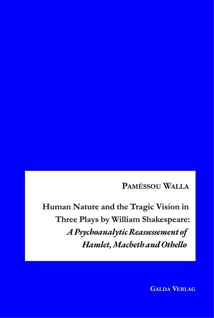 Human Nature and the Tragic Vision in Three Plays by William Shakespeare: A Psychoanalytic Reassessment of Hamlet, Machbeth and Othello main product photo