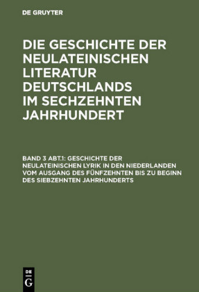 Geschichte der neulateinischen Lyrik in den Niederlanden vom Ausgang des fünfzehnten bis zu Beginn des siebzehnten Jahrhunderts