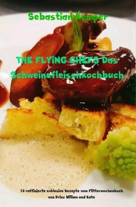 THE FLYING CHEFS Das Schweinefleischkochbuch